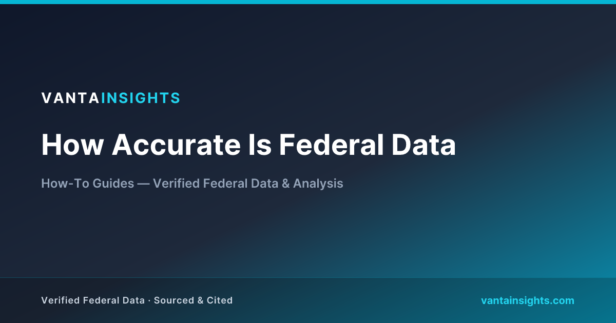 Federalized Data How Accurate Is Federal Data: Methods & Data 2026 | VantaInsights